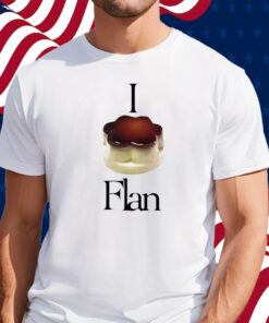 I Flan Flan Shirt