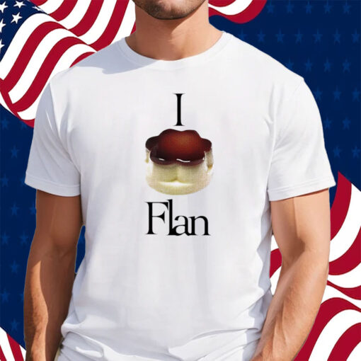 I Flan Flan Shirt