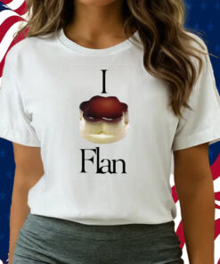 I Flan Flan Shirts