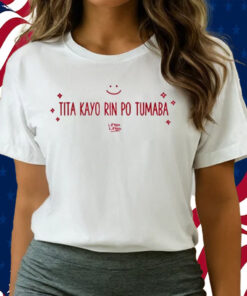 Linya Linya Tita Kayo Rin Po Tumaba Shirts