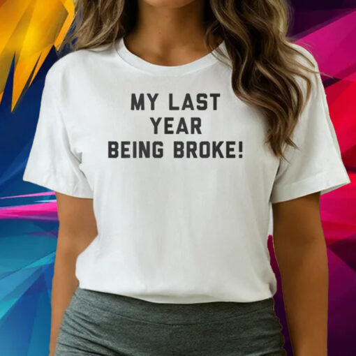 My Last Year Being Broke Shirts