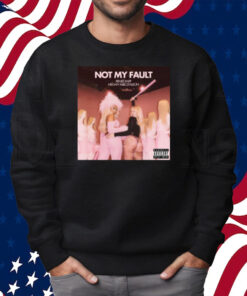 Not My Fault Renee Rapp Megan Thee Stallion Shirt Sweatshirt